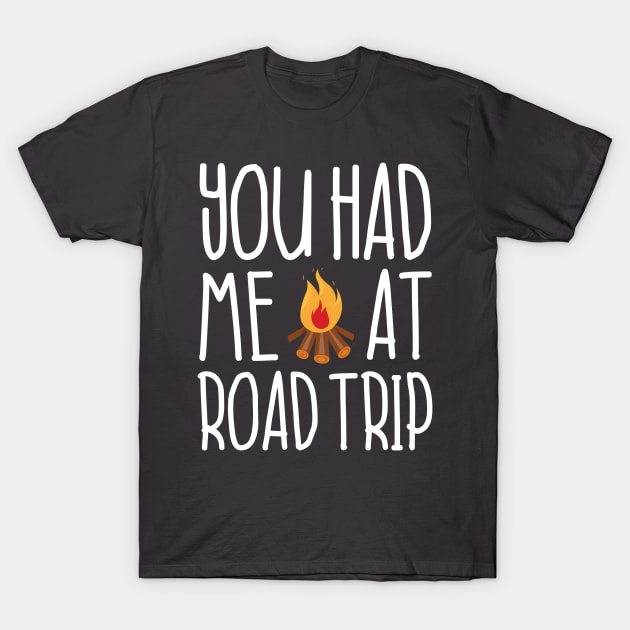 You Had Me At Roadtrip T-Shirt by Guthridge